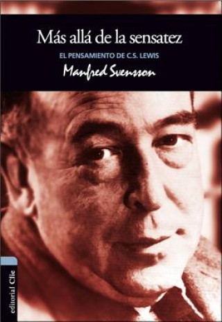 Könyv Mas Alla de la Sensatez: El Pensamiento de C.S. Lewis Manfred Svensson