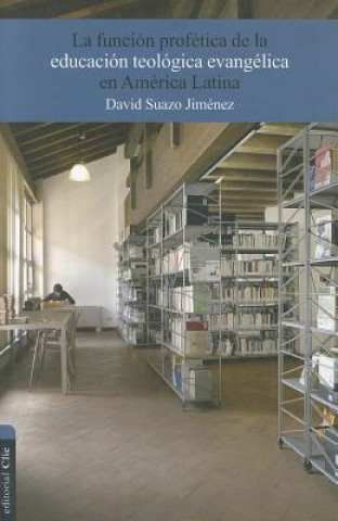 Kniha Funcion Profetica de la Educacion Teologica Evangelica en America Latina David Suazo Jimenez