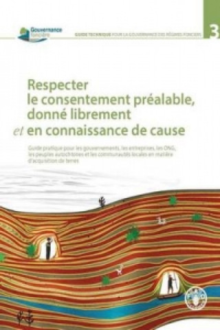 Buch Respecter Le Consentement Prealable, Donne Librement et en Connaissance de Cause Food and Agriculture Organization of the United Nations