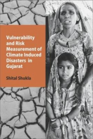 Kniha Vulnerability and Risk Measurement of Climate Induced Disasters in Gujarat Shital Shukla