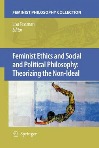 Buch Feminist Ethics and Social and Political Philosophy: Theorizing the Non-Ideal Lisa Tessman