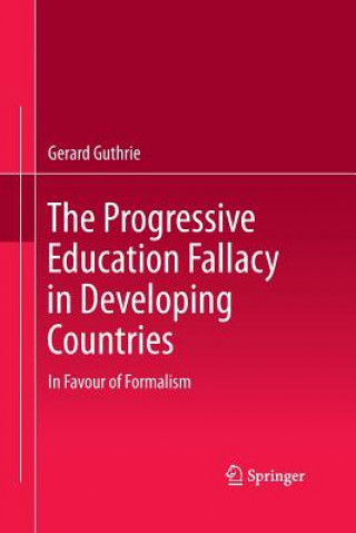 Kniha Progressive Education Fallacy in Developing Countries GERARD GUTHRIE