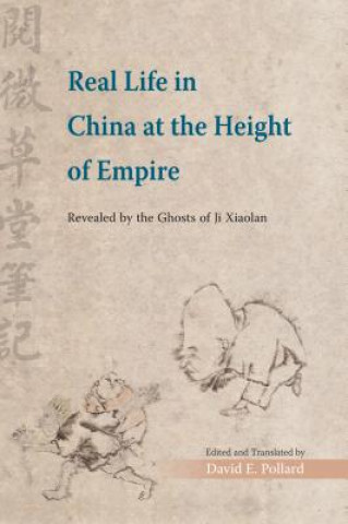 Kniha Real Life in China at the Height of Empire - Revealed by the Ghosts of Ji Xiaolan David Pollard