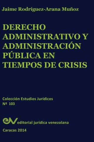 Книга Derecho Administrativo y Administracion Publica En Tiempos de Crisis Jaime Rodriguez Arana