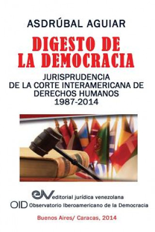 Livre Digesto de La Democracia. Jurisprudencia de La Corte Interamericana de Derechos Humanos 1987-2014 Asdrubal Aguiar