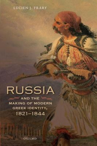 Книга Russia and the Making of Modern Greek Identity, 1821-1844 Lucien J. Frary