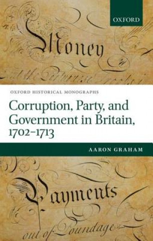 Carte Corruption, Party, and Government in Britain, 1702-1713 Aaron Graham