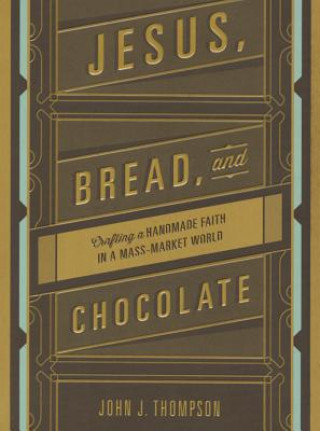 Kniha Jesus, Bread, and Chocolate John J. Thompson