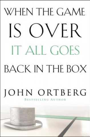 Book When the Game Is Over, It All Goes Back in the Box John Ortberg