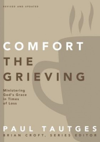 Kniha Comfort the Grieving Paul Tautges