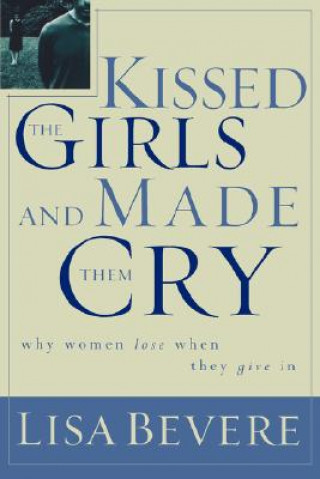Kniha Kissed the Girls and Made Them Cry Lisa Bevere