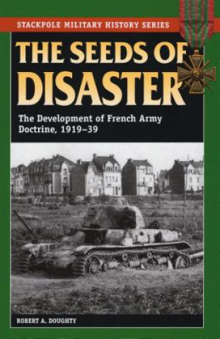 Kniha Seeds of Disaster Robert Allan Doughty