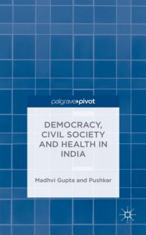 Knjiga Democracy, Civil Society and Health in India Madhvi Gupta
