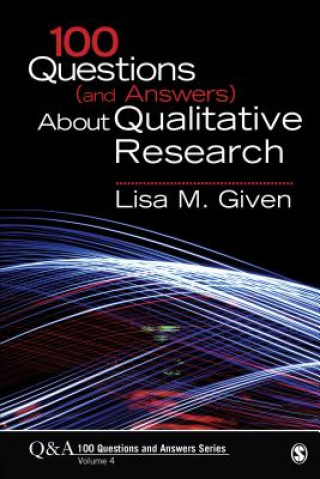 Kniha 100 Questions (and Answers) About Qualitative Research Lisa M Given