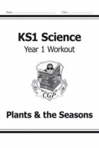 Kniha KS1 Science Year One Workout: Plants & the Seasons CGP Books
