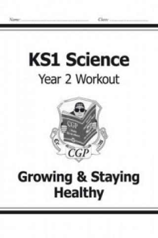 Carte KS1 Science Year Two Workout: Growing & Staying Healthy CGP Books