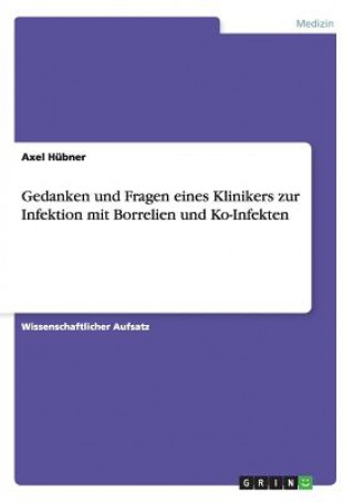 Carte Gedanken und Fragen eines Klinikers zur Infektion mit Borrelien und Ko-Infekten Axel Hubner