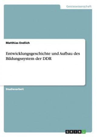 Książka Entwicklungsgeschichte und Aufbau des Bildungssystem der DDR Matthias Endlich