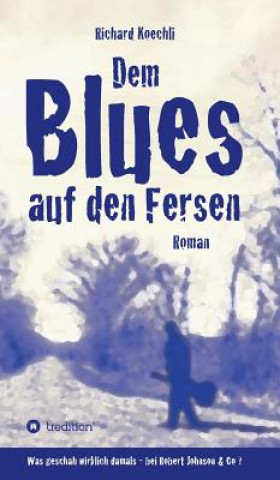 Buch Dem Blues auf den Fersen Richard Koechli