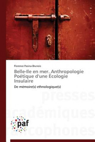 Книга Belle-Ile En Mer. Anthropologie Poetique d'Une Ecologie Insulaire Pasina-Brunois-F