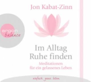 Audio Im Alltag Ruhe finden, 1 Audio-CD Jon Kabat-Zinn