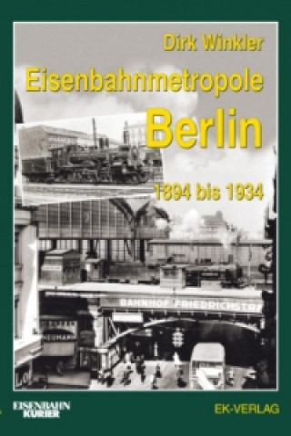 Kniha Eisenbahnmetropole Berlin 1894 bis 1934 Dirk Winkler