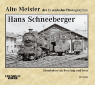 Knjiga Alte Meister der Eisenbahn-Photographie: Hans Schneeberger Hans Schneeberger