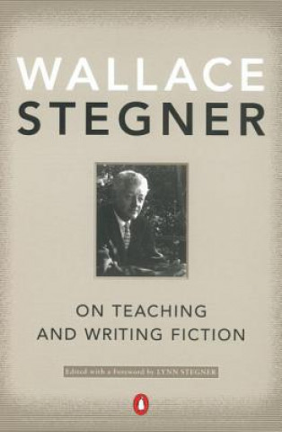 Kniha On Teaching and Writing Fiction Wallace Earle Stegner