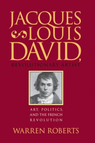 Kniha Jacques-Louis David, Revolutionary Artist Warren Roberts