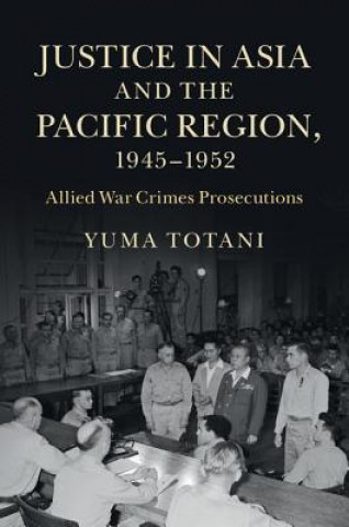 Книга Justice in Asia and the Pacific Region, 1945-1952 Yuma Totani