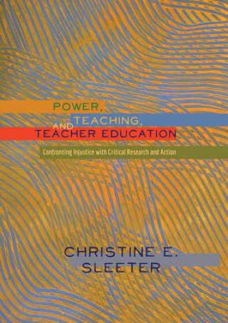 Könyv Power, Teaching, and Teacher Education Christine E. Sleeter
