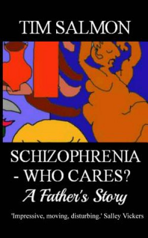 Könyv Schizophrenia - Who Cares? - A Father's Story Tim Salmon
