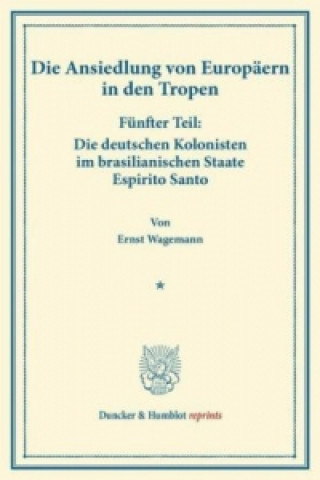 Kniha Die deutschen Kolonisten im brasilianischen Staate Espirito Santo. Ernst Wagemann