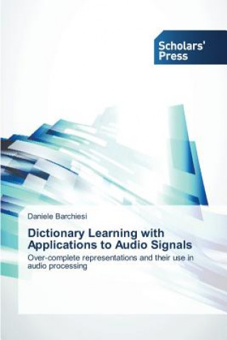 Buch Dictionary Learning with Applications to Audio Signals Barchiesi Daniele