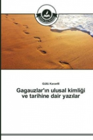 Könyv Gagauzlar'&#305;n ulusal kimli&#287;i ve tarihine dair yaz&#305;lar Güllü Karanfil