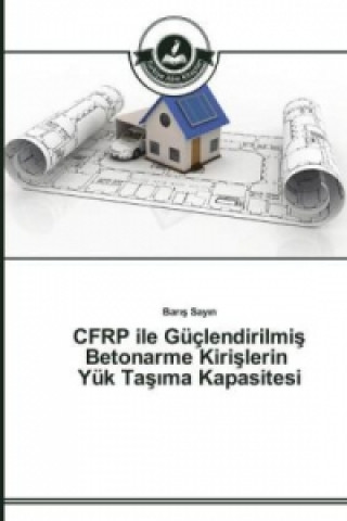 Kniha CFRP ile Guclendirilmi&#351; Betonarme Kiri&#351;lerin Yuk Ta&#351;&#305;ma Kapasitesi Baris Sayin