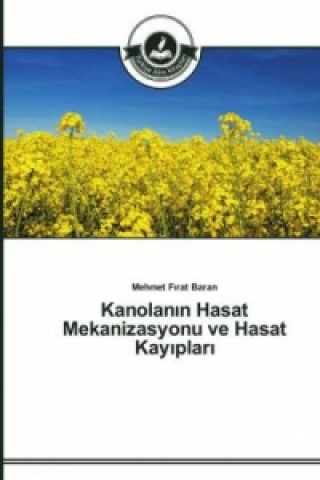Könyv Kanolan&#305;n Hasat Mekanizasyonu ve Hasat Kay&#305;plar&#305; Mehmet Firat Baran