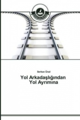 Книга Yol Arkada&#351;l&#305;&#287;&#305;ndan Yol Ayr&#305;m&#305;na Serkan Ünal