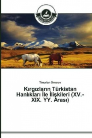 Книга K&#305;rg&#305;zlar&#305;n Turkistan Hanl&#305;klar&#305; &#304;le &#304;li&#351;kileri (XV.-XIX. YY. Aras&#305;) Timurlan Omorov