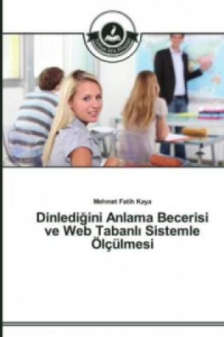 Kniha Dinledi&#287;ini Anlama Becerisi ve Web Tabanl&#305; Sistemle OElculmesi Mehmet Fatih Kaya