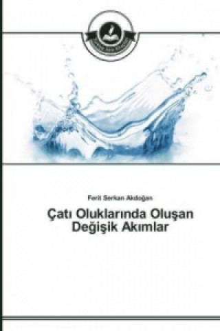 Kniha Cat&#305; Oluklar&#305;nda Olu&#351;an De&#287;i&#351;ik Ak&#305;mlar Ferit Serkan Akdogan