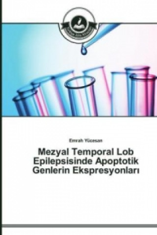 Könyv Mezyal Temporal Lob Epilepsisinde Apoptotik Genlerin Ekspresyonlar&#305; Emrah Yücesan