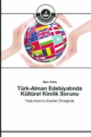 Könyv Turk-Alman Edebiyat&#305;nda Kulturel Kimlik Sorunu Alper Keles