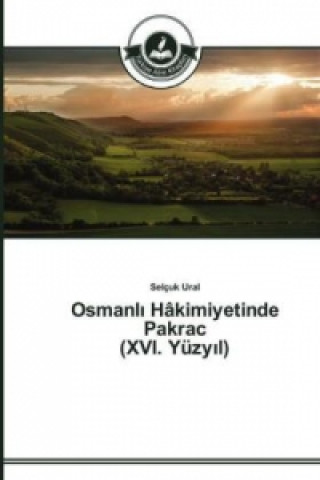 Carte Osmanl&#305; Hakimiyetinde Pakrac (XVI. Yuzy&#305;l) Selçuk Ural