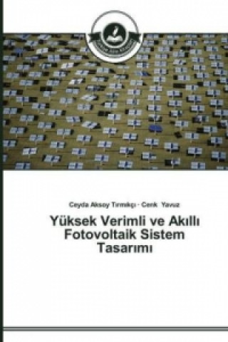 Kniha Yuksek Verimli ve Ak&#305;ll&#305; Fotovoltaik Sistem Tasar&#305;m&#305; Ceyda Aksoy Tirmikçi
