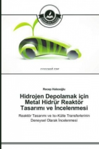 Kniha Hidrojen Depolamak icin Metal Hidrur Reaktoer Tasar&#305;m&#305; ve &#304;ncelenmesi Recep Halicioglu