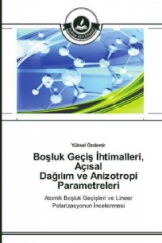 Könyv Bo&#351;luk Geci&#351; &#304;htimalleri, Ac&#305;sal Da&#287;&#305;l&#305;m ve Anizotropi Parametreleri Yüksel Özdemir