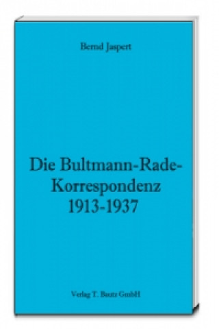 Könyv Die Bultmann-Rade-Korrespondenz 1913-1937 Bernd Jaspert