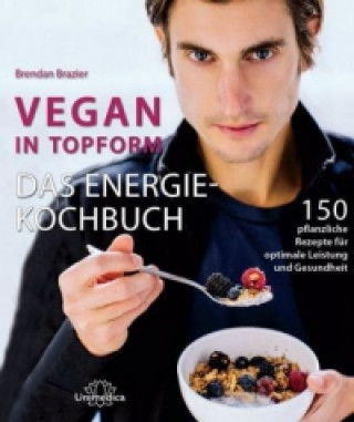 Könyv Vegan in Topform - Das Energie-Kochbuch Brendan Brazier