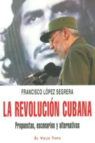 Kniha Revolucion Cubana Propuestas Escenarios FRANCISCO LOPEZ SEGRERA